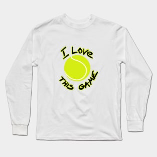 I love this game - tennis Long Sleeve T-Shirt